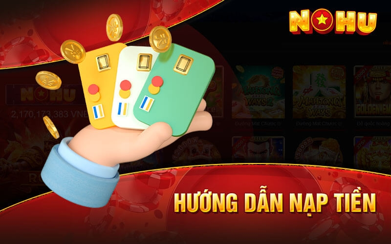 Hướng dẫn nạp tiền vào nohu78